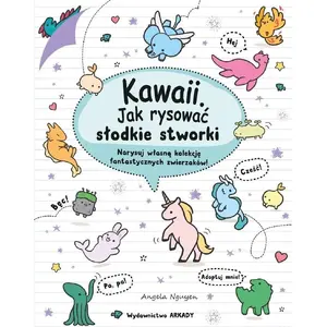 Drawing Book Arkady — Kawaii. Jak rysować słodkie stworki (instructional art book, Polish)