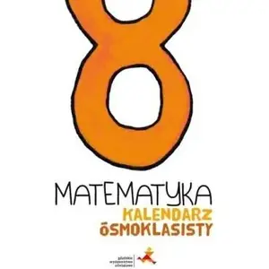 Рабочая тетрадь GWO Matematyka Kalendarz ósmoklasisty — математика для подготовки к экзамену 8 класса