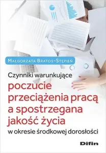 Grāmata Difin — Czynniki warunkujące poczucie przeciążenia pracą a spostrzegana jakość życia w okresie środkowej dorosłości (poļu valodā)
