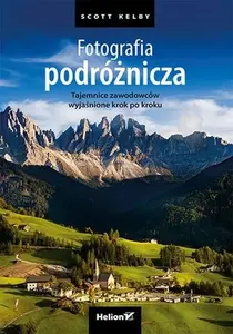 Grāmata Helion — Scott Kelby «Fotografia podróżnicza: Tajemnice zawodowców» (ceļojumu fotogrāfija, rokasgrāmata)