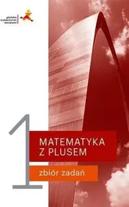 Учебно-практическое пособие GWO Matematyka z plusem LO 1 — Zbiór zadań (2019)