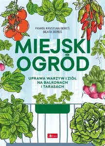Grāmata Dragon — Miejski ogród. Uprawa warzyw i ziół na balkonach (9788381722629)
