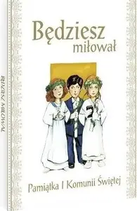 Book — Wydawnictwo Diecezjalne i Drukarnia w Sandomi: Będziesz miłował. Pamiątka I Komunii Świętej
