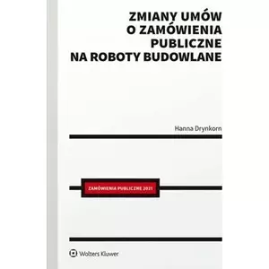Book Wolters Kluwer — Zmiany umów o zamówienia publiczne na roboty (MPN 400140) Polish-language legal commentary